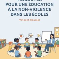 OUVRAGE – Plaidoyer pour une éducation à la non-violence dans les écoles, Vincent Roussel